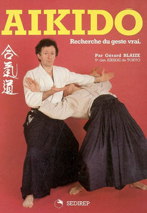 Aïkido : recherche du geste vrai - Gérard Blaize