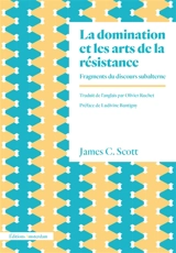 La domination et les arts de la résistance : fragments du discours subalterne - James C. Scott