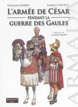 L'armée de César pendant la guerre des Gaules - François Gilbert