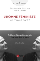 L'homme féministe : un mâle à part ? : portraits - Emmanuelle Barbaras