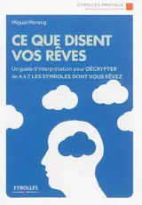 Ce que disent vos rêves : un guide d'interprétation pour décrypter de A à Z les symboles dont vous rêvez - Miguel Mennig Pombeiro