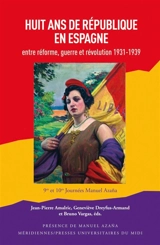 Huit ans de République en Espagne : entre réforme, guerre et révolution, 1931-1939 : actes des 9es et 10es Journées Manuel Azana, Montauban, 2014-2015 - Journées Manuel Azana (09 ; 2014 ; Montauban)