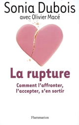 La rupture : comment l'affronter, l'accepter, s'en sortir : docu-fiction - Sonia Dubois