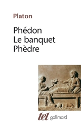 Phédon. Le Banquet. Phèdre - Platon