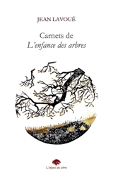 Carnets de l'enfance des arbres : poèmes - Jean Lavoué