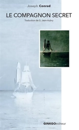Le compagnon secret : 1910. The secret sharer - Joseph Conrad