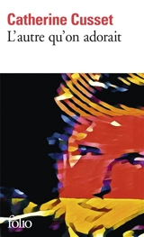 L'autre qu'on adorait - Catherine Cusset