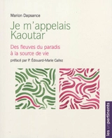 Je m'appelais Kaoutar : des fleuves du paradis à la source vive - Marion Dapsance