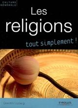 Les religions : catholicisme, orthodoxie, protestantisme, judaïsme, kabbale, islam, bouddhismes - Quentin Ludwig