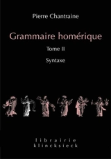Grammaire homérique. Vol. 2. Syntaxe - Pierre Chantraine