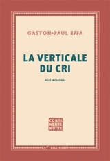 La verticale du cri : récit initiatique - Gaston-Paul Effa
