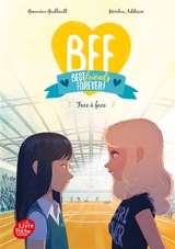 BFF best friends forever!. Vol. 2. Face à face - Geneviève Guilbault