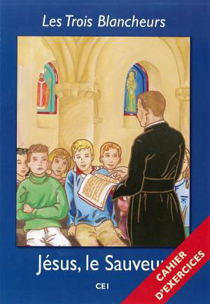 Jésus, le Sauveur - Cahier d'exercices - Volume 2 - CE1 : Les Trois Blancheurs - Jacques Olivier
