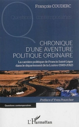 Chronique d'une aventure politique ordinaire : la carrière politique de Francis Saint-Léger dans le département de la Lozère : 1989-2012 - François Couderc