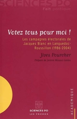 Votez tous pour moi ! : les campagnes électorales de Jacques Blanc en Languedoc-Roussillon (1986-2004) - Yves Pourcher