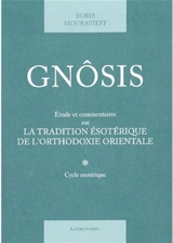 Gnôsis : étude et commentaires sur la tradition ésotérique de l'orthodoxie orientale. Vol. 1. Cycle exotérique - Boris Mouravieff