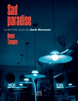 Sad paradise : la dernière route de Jack Kerouac - René Tanguy