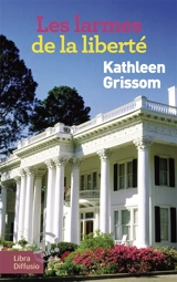 Les larmes de la liberté - Kathleen Grissom