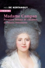 Madame Campan : première femme de chambre de Marie-Antoinette - Inès de Kertanguy