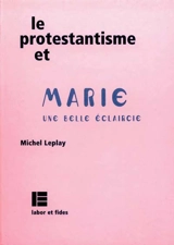 Le protestantisme et Marie : une belle éclaircie - Michel Leplay