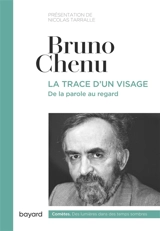 La trace d'un visage : de la parole au regard - Bruno Chenu