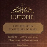 L'utopie. Vol. 1. L'utopie sous toutes ses formes