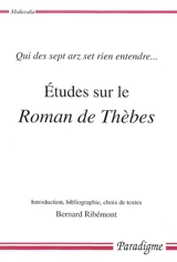 Etudes sur le Roman de Thèbes : qui des sept arz set rien entendre...