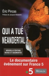 Qui a tué Neandertal ? : enquête sur la disparition la plus fascinante de l'histoire de l'humanité - Eric Pincas