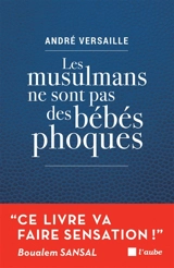 Les musulmans ne sont pas des bébés phoques : pour en finir avec notre déni ! - André Versaille