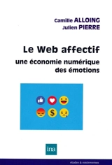 Le web affectif : une économie numérique des émotions - Camille Alloing