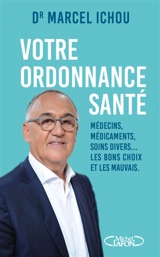 Votre ordonnance santé : médecins, médicaments, soins divers... les bons choix et les mauvais - Marcel Ichou