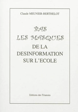 Bas les masques : de la désinformation sur l'école - Claude Meunier Berthelot