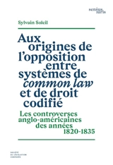 Aux origines de l'opposition entre systèmes de common law et de droit codifié : les controverses anglo-américaines des années 1820-1835 - Sylvain Soleil