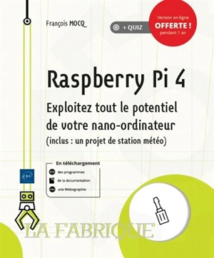 Raspberry Pi 4 : exploitez tout le potentiel de votre nano-ordinateur (inclus un projet de station météo) - François Mocq