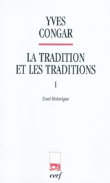 La tradition et les traditions. Vol. 1. Essai historique - Yves Congar