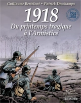 1918 : du printemps tragique à l'armistice - Patrick Deschamps