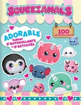 Squeezamals : Adorable cahier d'autocollants et d'activités : Plus de 100 autocollants - Anne Paradis
