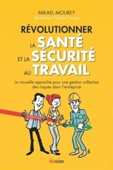Révolutionner la santé et la sécurité au travail : la nouvelle approche pour une gestion collective des risques dans l'entreprise - Mikael Mourey