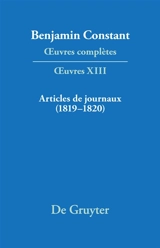 Oeuvres complètes. Oeuvres. Vol. 13. Articles de journaux : 1819-1820 - Benjamin Constant