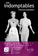 Les indomptables : les panthères d'Hollywood : Lana Turner, Ava Gardner, Grace Kelly, Lena Horne - Florence Colombani