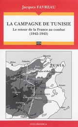 La campagne de Tunisie : le retour de la France au combat (1942-1943) - Jacques Favreau