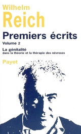 Premiers écrits. Vol. 2. La génitalité dans la théorie et la thérapie des névroses - Wilhelm Reich