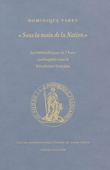 Sous la main de la Nation : les bibliothèques de l'Eure confisquées sous la Révolution française - Dominique Varry