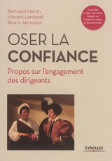 Oser la confiance : propos sur l'engagement des dirigeants - Bertrand Martin