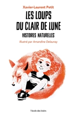 Histoires naturelles. Les loups du clair de lune : histoires naturelles - Xavier-Laurent Petit
