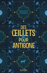 Des oeillets pour Antigone - Charlotte Bousquet