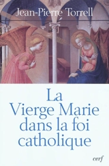 La Vierge Marie dans la foi catholique - Jean-Pierre Torrell