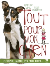 Tout pour mon chien : le choisir, l'aimer, s'en faire aimer... - Mireille Mirej