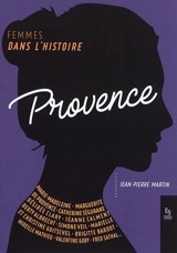 Provence : femmes dans l'histoire - Jean-Pierre Martin