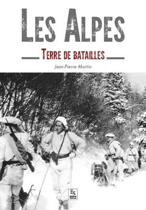 Les Alpes : terre de batailles - Jean-Pierre Martin